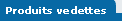 Produits vedettes